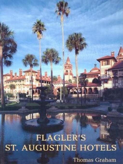 Title details for Flagler's St. Augustine Hotels by Thomas Graham - Available